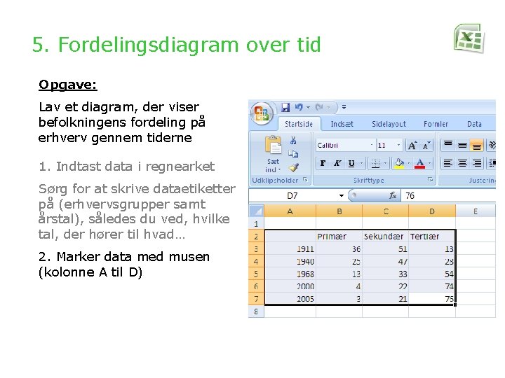 5. Fordelingsdiagram over tid Opgave: Lav et diagram, der viser befolkningens fordeling på erhverv