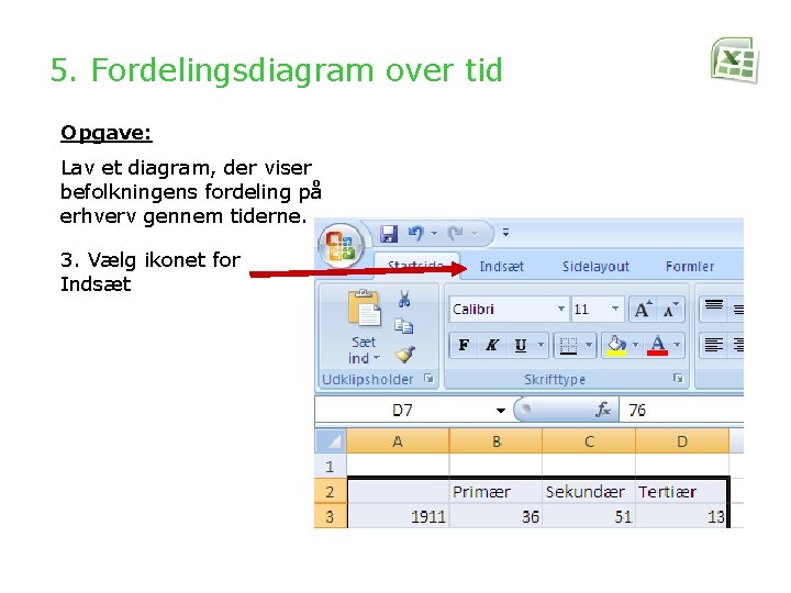 5. Fordelingsdiagram over tid Opgave: Lav et diagram, der viser befolkningens fordeling på erhverv