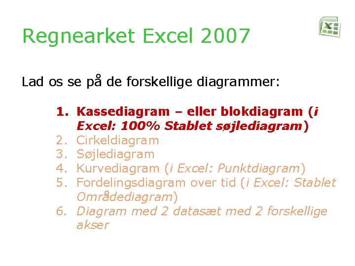 Regnearket Excel 2007 Lad os se på de forskellige diagrammer: 1. Kassediagram – eller