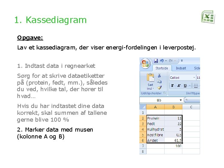 1. Kassediagram Opgave: Lav et kassediagram, der viser energi-fordelingen i leverpostej. 1. Indtast data