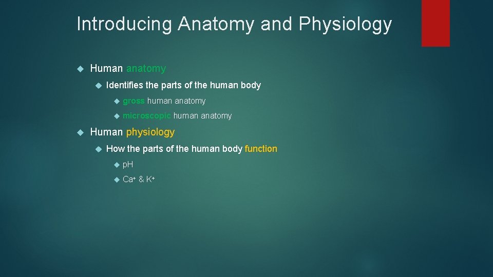 Introducing Anatomy and Physiology Human anatomy Identifies the parts of the human body gross