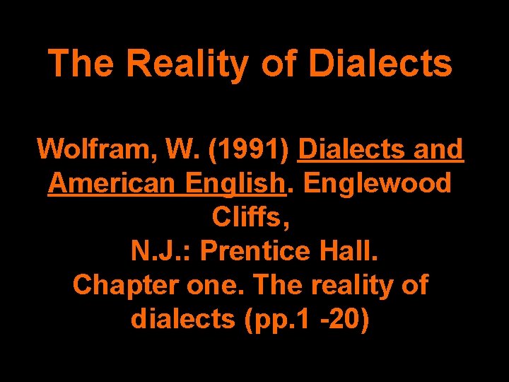 The Reality of Dialects Wolfram, W. (1991) Dialects and American English. Englewood Cliffs, N.