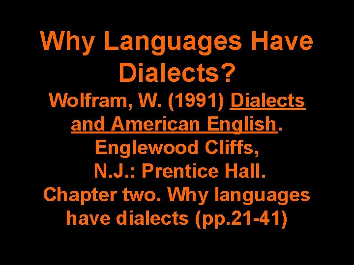 Why Languages Have Dialects? Wolfram, W. (1991) Dialects and American English. Englewood Cliffs, N.