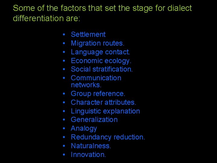 Some of the factors that set the stage for dialect differentiation are: • •