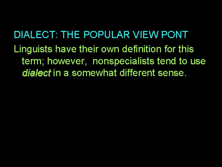 DIALECT: THE POPULAR VIEW PONT Linguists have their own definition for this term; however,