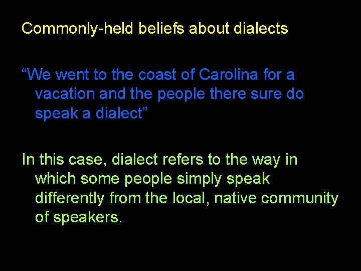 Commonly-held beliefs about dialects “We went to the coast of Carolina for a vacation