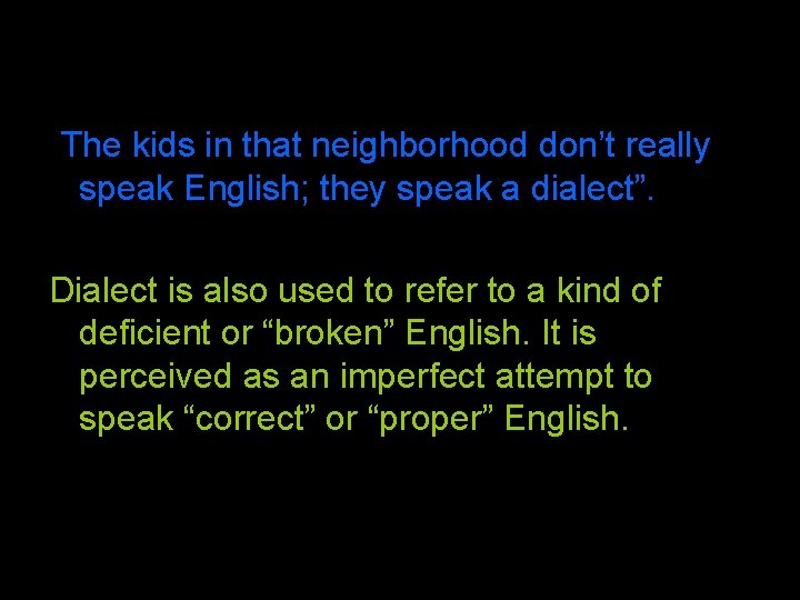 “The kids in that neighborhood don’t really speak English; they speak a dialect”. Dialect