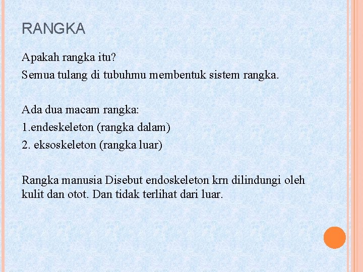 RANGKA Apakah rangka itu? Semua tulang di tubuhmu membentuk sistem rangka. Ada dua macam