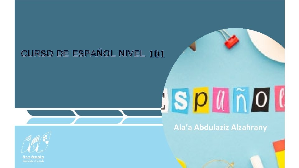 CURSO DE ESPAÑOL NIVEL 101 Ala’a Abdulaziz Alzahrany 