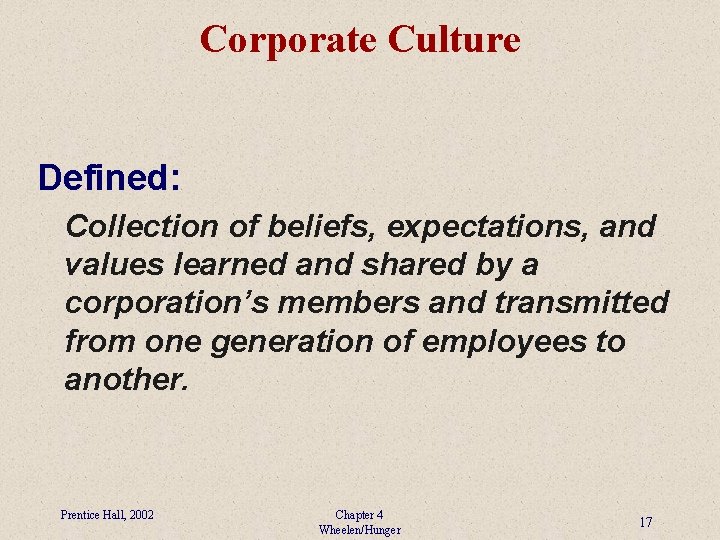 Corporate Culture Defined: Collection of beliefs, expectations, and values learned and shared by a