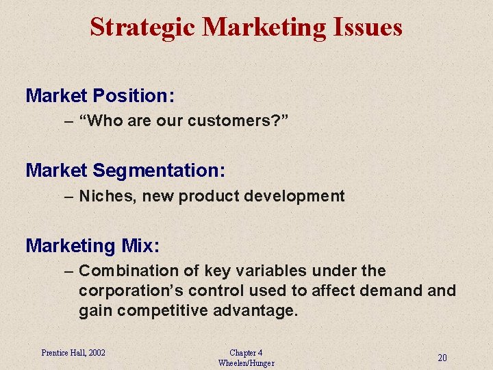 Strategic Marketing Issues Market Position: – “Who are our customers? ” Market Segmentation: –