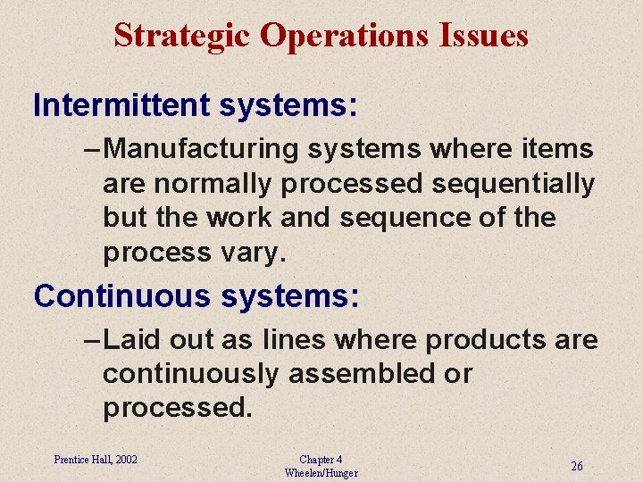 Strategic Operations Issues Intermittent systems: – Manufacturing systems where items are normally processed sequentially