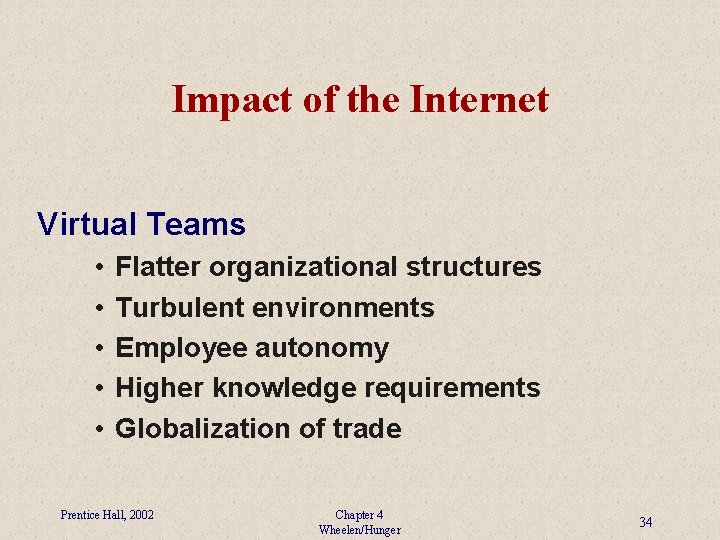 Impact of the Internet Virtual Teams • • • Flatter organizational structures Turbulent environments