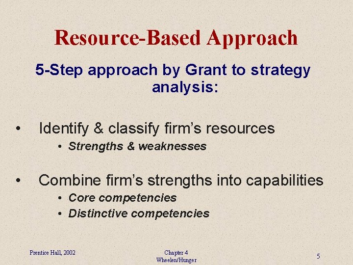 Resource-Based Approach 5 -Step approach by Grant to strategy analysis: • Identify & classify