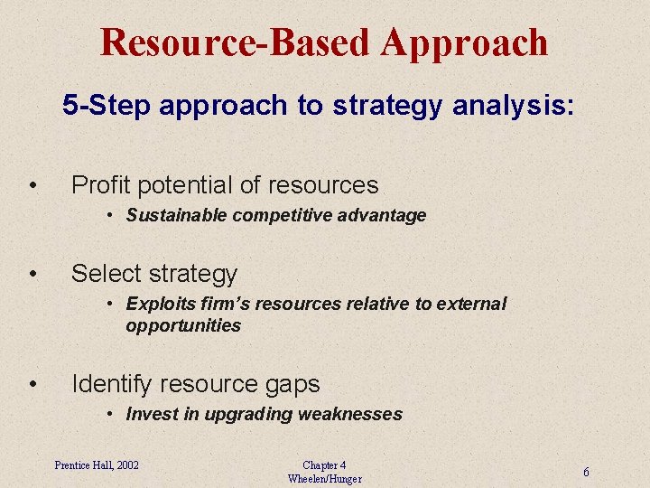 Resource-Based Approach 5 -Step approach to strategy analysis: • Profit potential of resources •