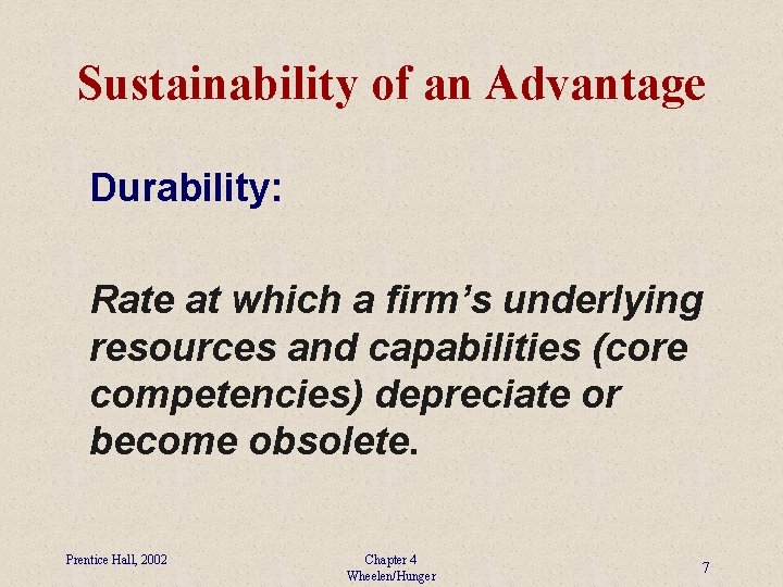 Sustainability of an Advantage Durability: Rate at which a firm’s underlying resources and capabilities