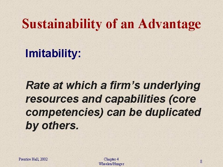 Sustainability of an Advantage Imitability: Rate at which a firm’s underlying resources and capabilities
