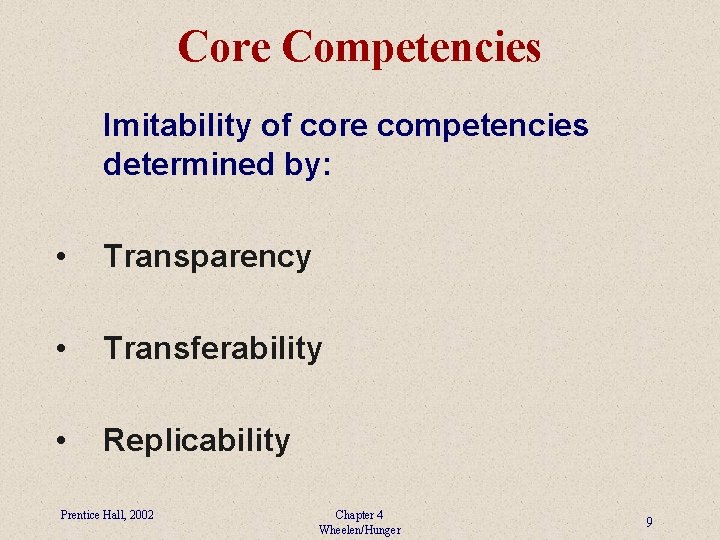 Core Competencies Imitability of core competencies determined by: • Transparency • Transferability • Replicability