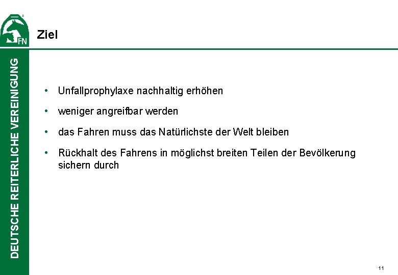 DEUTSCHE REITERLICHE VEREINIGUNG Ziel • Unfallprophylaxe nachhaltig erhöhen • weniger angreifbar werden • das