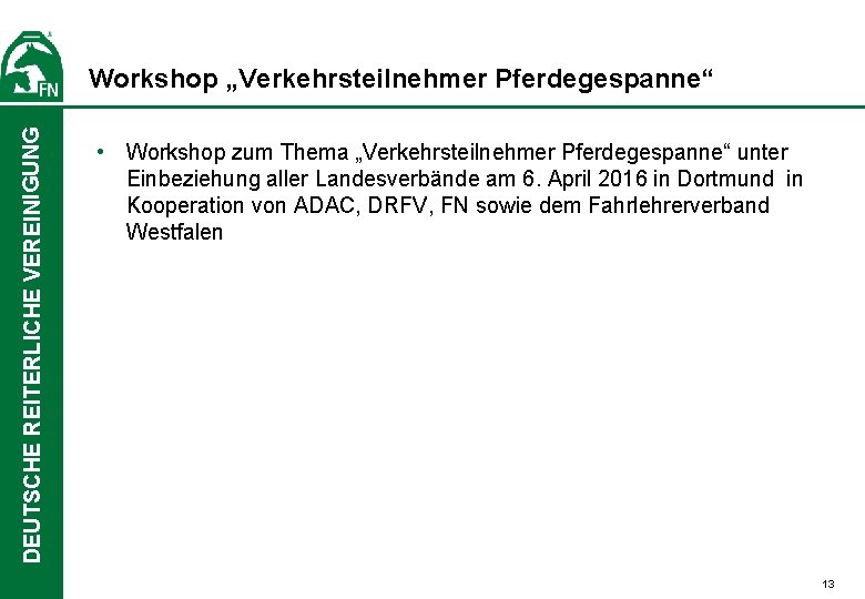 DEUTSCHE REITERLICHE VEREINIGUNG Workshop „Verkehrsteilnehmer Pferdegespanne“ • Workshop zum Thema „Verkehrsteilnehmer Pferdegespanne“ unter Einbeziehung