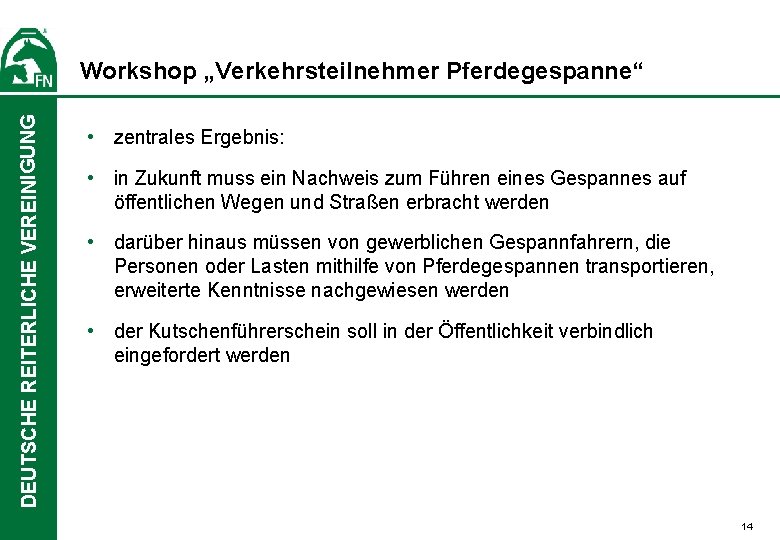 DEUTSCHE REITERLICHE VEREINIGUNG Workshop „Verkehrsteilnehmer Pferdegespanne“ • zentrales Ergebnis: • in Zukunft muss ein