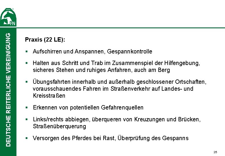 DEUTSCHE REITERLICHE VEREINIGUNG Praxis (22 LE): § Aufschirren und Anspannen, Gespannkontrolle § Halten aus