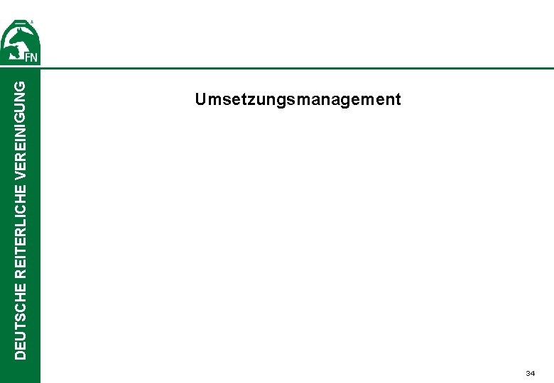 DEUTSCHE REITERLICHE VEREINIGUNG Umsetzungsmanagement 34 