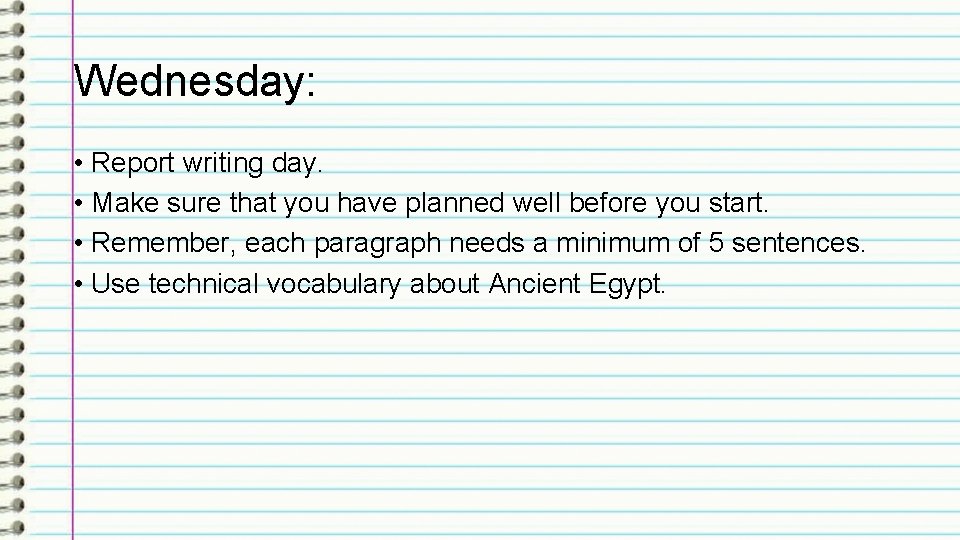 Wednesday: • Report writing day. • Make sure that you have planned well before Wednesday: • Report writing day. • Make sure that you have planned well before