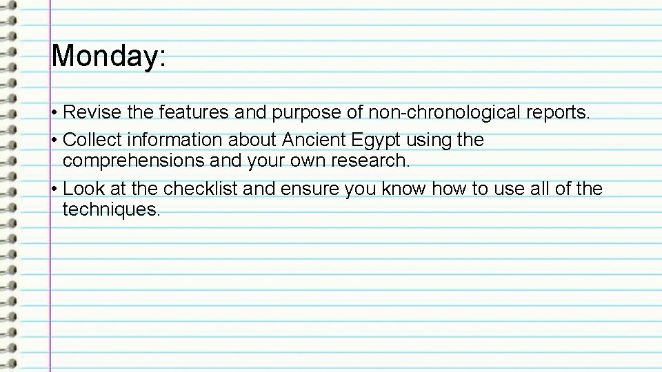 Monday: • Revise the features and purpose of non-chronological reports. • Collect information about Monday: • Revise the features and purpose of non-chronological reports. • Collect information about