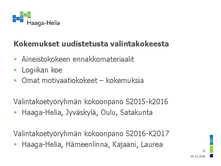 Kokemukset uudistetusta valintakokeesta § Aineistokokeen ennakkomateriaalit § Logiikan koe § Omat motivaatiokokeet – kokemuksia