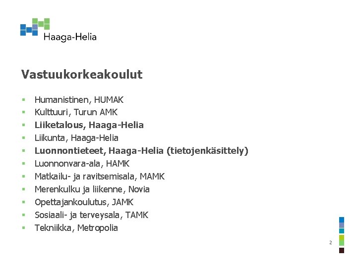 Vastuukorkeakoulut § § § Humanistinen, HUMAK Kulttuuri, Turun AMK Liiketalous, Haaga-Helia Liikunta, Haaga-Helia Luonnontieteet,