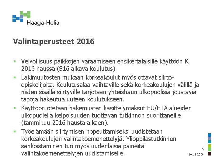 Valintaperusteet 2016 § Velvollisuus paikkojen varaamiseen ensikertalaisille käyttöön K 2016 haussa (S 16 alkava