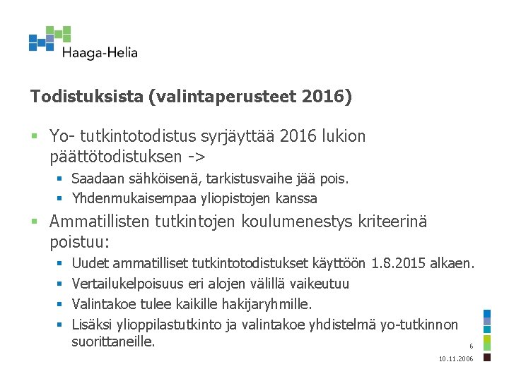 Todistuksista (valintaperusteet 2016) § Yo- tutkintotodistus syrjäyttää 2016 lukion päättötodistuksen -> § Saadaan sähköisenä,