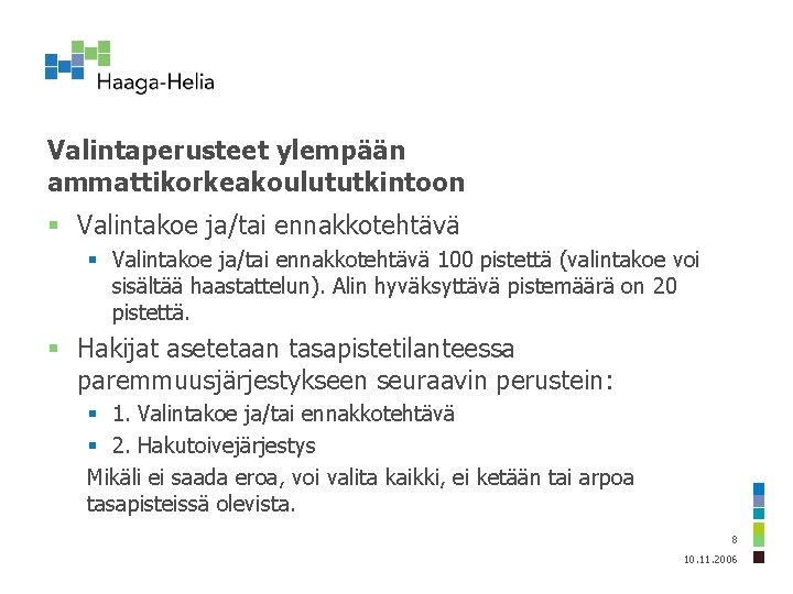 Valintaperusteet ylempään ammattikorkeakoulututkintoon § Valintakoe ja/tai ennakkotehtävä 100 pistettä (valintakoe voi sisältää haastattelun). Alin