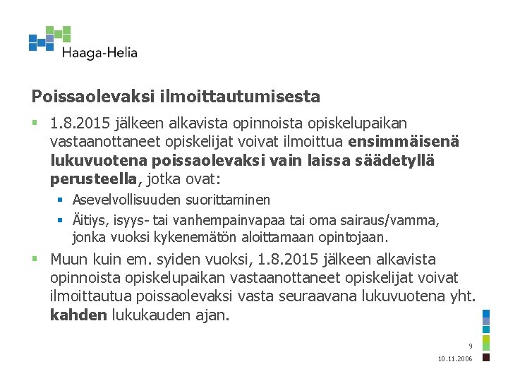 Poissaolevaksi ilmoittautumisesta § 1. 8. 2015 jälkeen alkavista opinnoista opiskelupaikan vastaanottaneet opiskelijat voivat ilmoittua