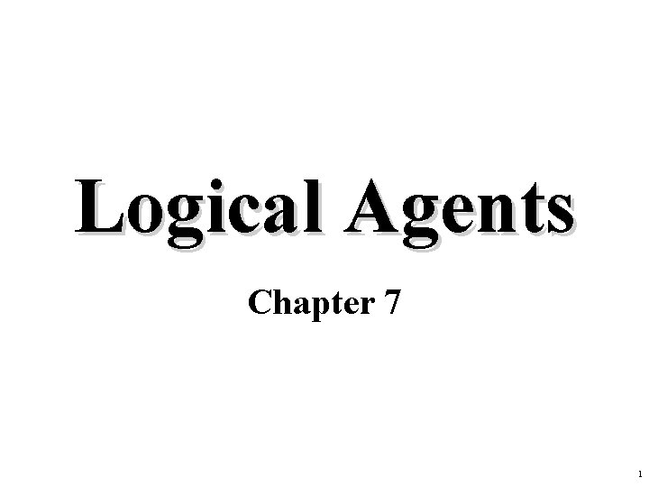 Logical Agents Chapter 7 1 