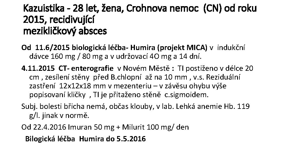 Kazuistika - 28 let, žena, Crohnova nemoc (CN) od roku 2015, recidivující mezikličkový absces