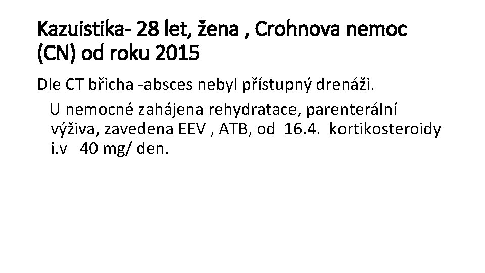Kazuistika- 28 let, žena , Crohnova nemoc (CN) od roku 2015 Dle CT břicha
