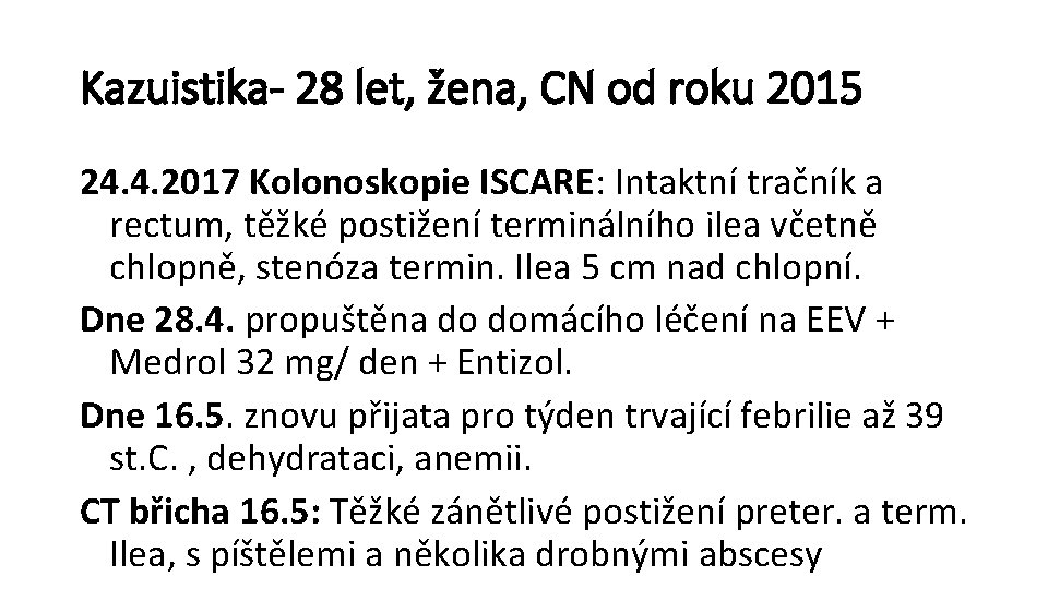 Kazuistika- 28 let, žena, CN od roku 2015 24. 4. 2017 Kolonoskopie ISCARE: Intaktní