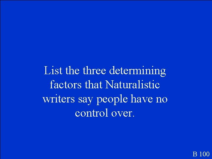 List the three determining factors that Naturalistic writers say people have no control over.