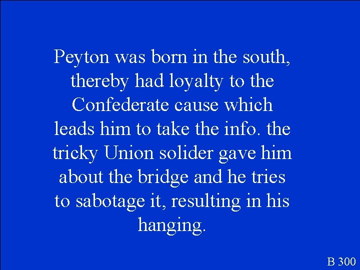 Peyton was born in the south, thereby had loyalty to the Confederate cause which
