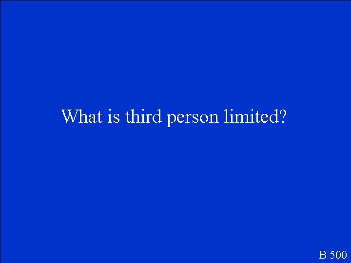 What is third person limited? B 500 