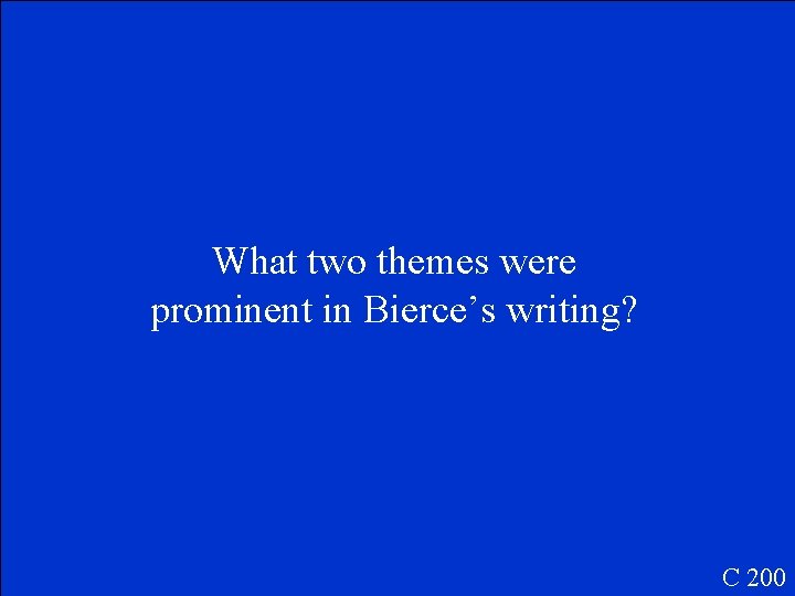 What two themes were prominent in Bierce’s writing? C 200 