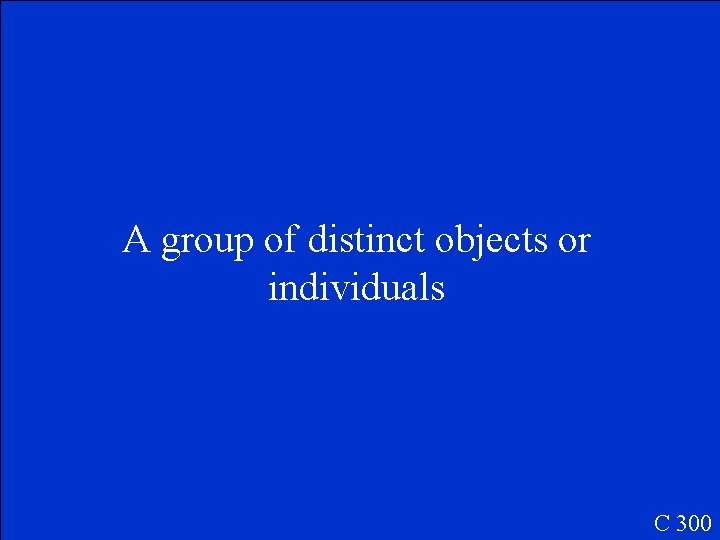 A group of distinct objects or individuals C 300 