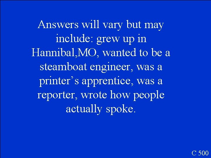 Answers will vary but may include: grew up in Hannibal, MO, wanted to be