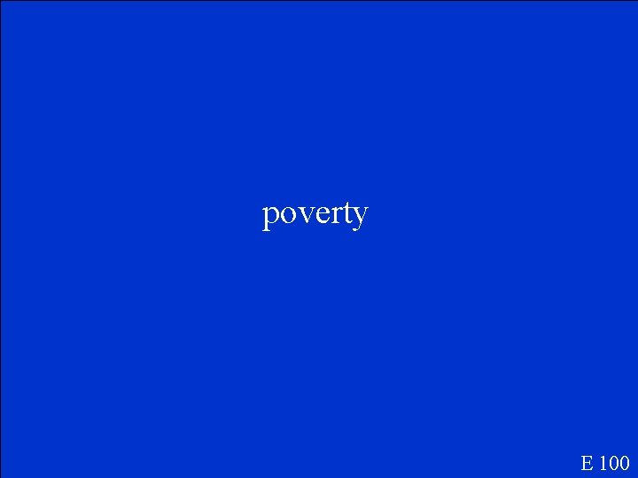 poverty E 100 