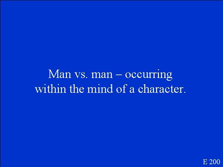 Man vs. man – occurring within the mind of a character. E 200 