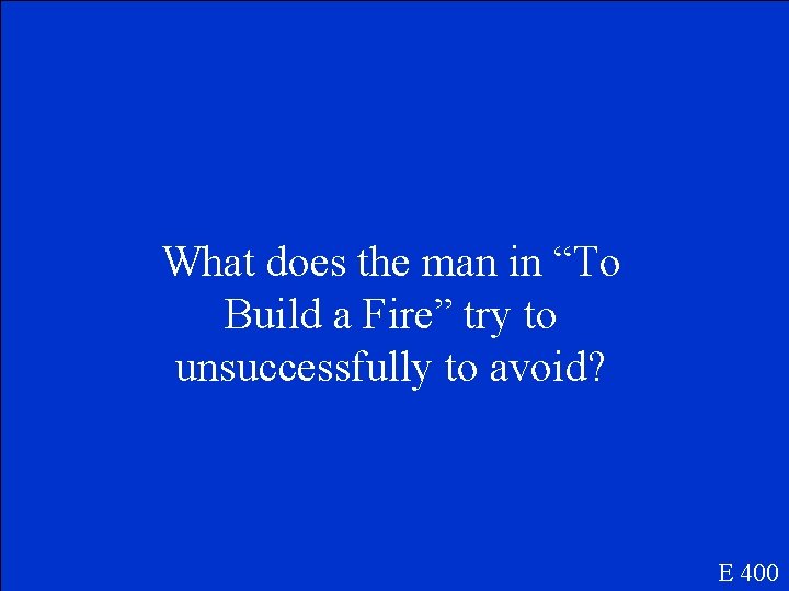 What does the man in “To Build a Fire” try to unsuccessfully to avoid?