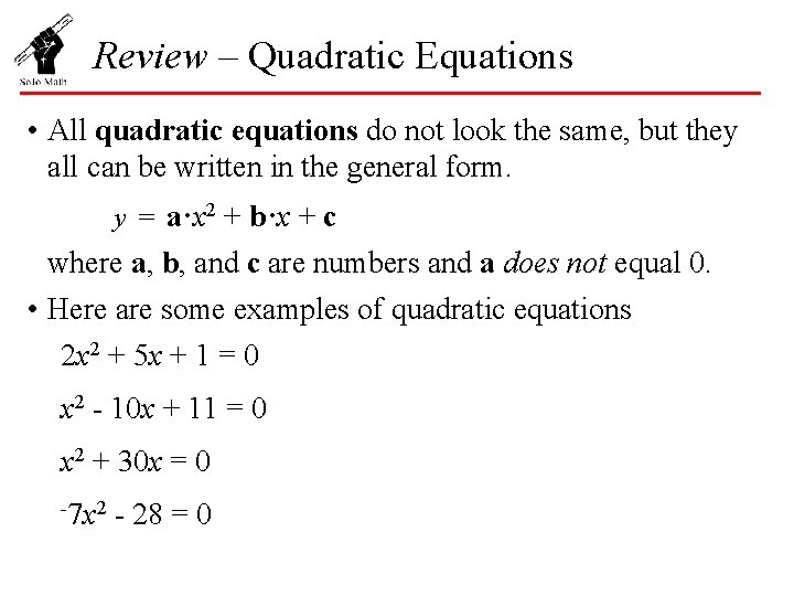 Review – Quadratic Equations • All quadratic equations do not look the same, but