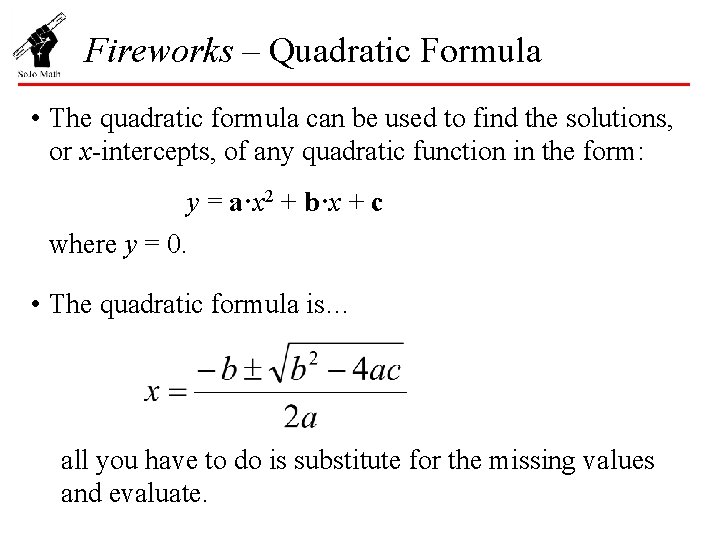 Fireworks – Quadratic Formula • The quadratic formula can be used to find the